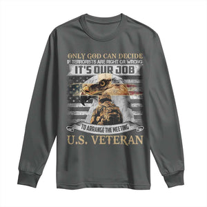 Christian Veteran Long Sleeve Shirt Only God Can Decide If Terrorists Are Right Or Wrong Us Veteran TS11 Dark Heather Print Your Wear