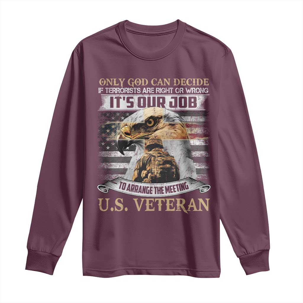 Christian Veteran Long Sleeve Shirt Only God Can Decide If Terrorists Are Right Or Wrong Us Veteran TS11 Maroon Print Your Wear