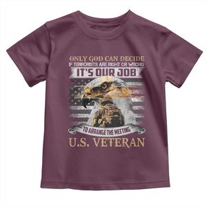 Christian Veteran Toddler T Shirt Only God Can Decide If Terrorists Are Right Or Wrong Us Veteran TS11 Maroon Print Your Wear