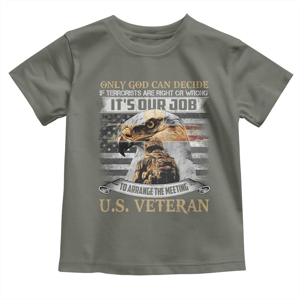 Christian Veteran Toddler T Shirt Only God Can Decide If Terrorists Are Right Or Wrong Us Veteran TS11 Military Green Print Your Wear