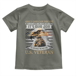 Christian Veteran Toddler T Shirt Only God Can Decide If Terrorists Are Right Or Wrong Us Veteran TS11 Military Green Print Your Wear
