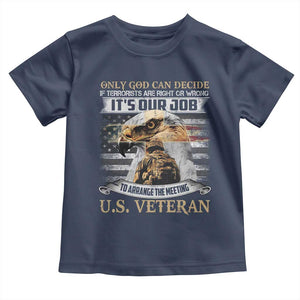 Christian Veteran Toddler T Shirt Only God Can Decide If Terrorists Are Right Or Wrong Us Veteran TS11 Navy Print Your Wear