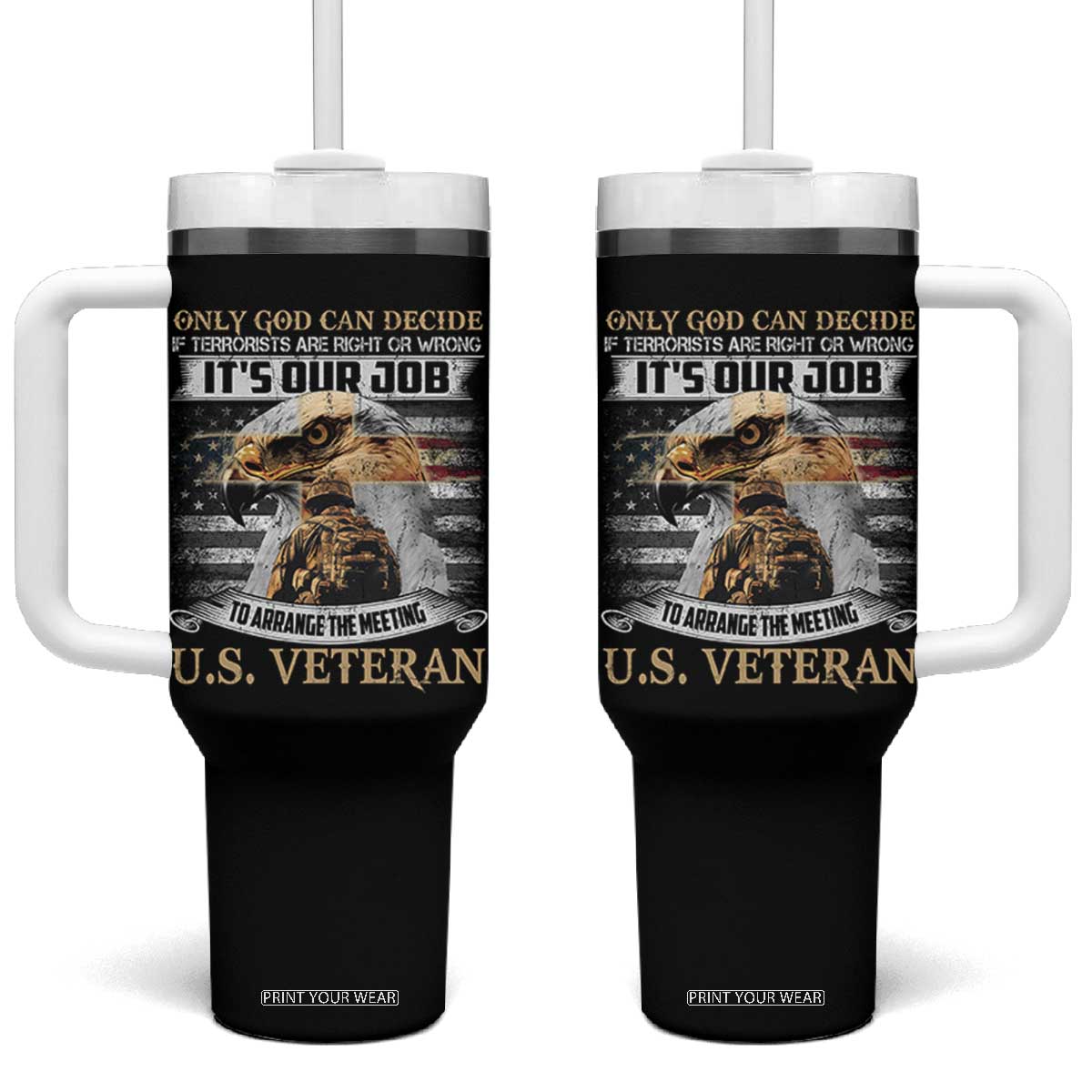 Christian Veteran Tumbler With Handle Only God Can Decide If Terrorists Are Right Or Wrong Us Veteran TS11 One Size: 40 oz Black Print Your Wear