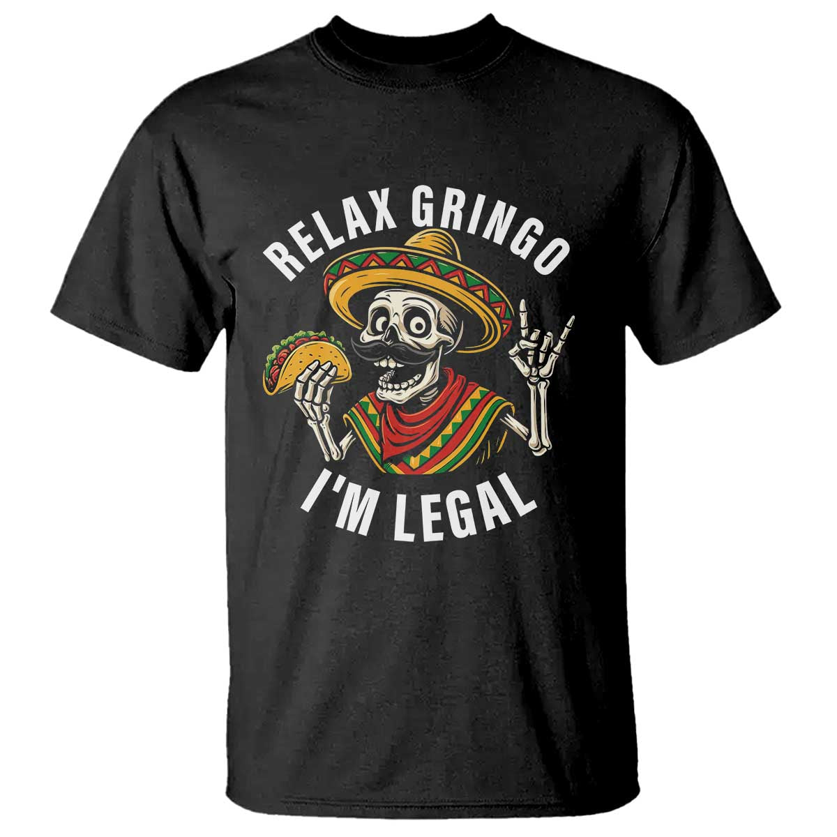 Cinco De Mayo Skeleton T Shirt Relax Gringo I'm Legal Poncho TS02 Black Print Your Wear