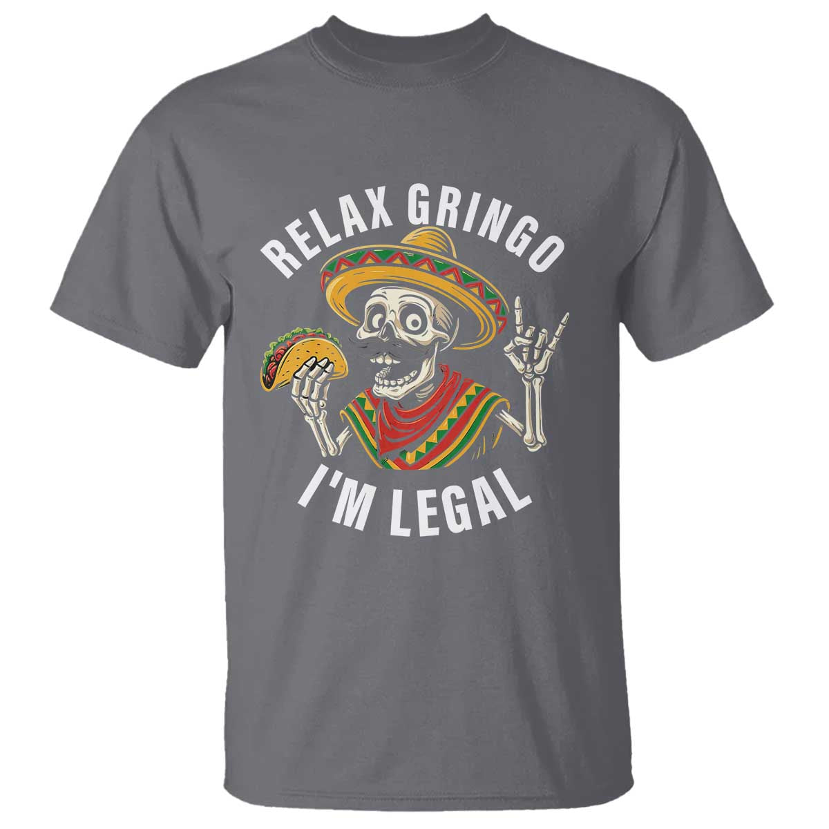 Cinco De Mayo Skeleton T Shirt Relax Gringo I'm Legal Poncho TS02 Charcoal Print Your Wear