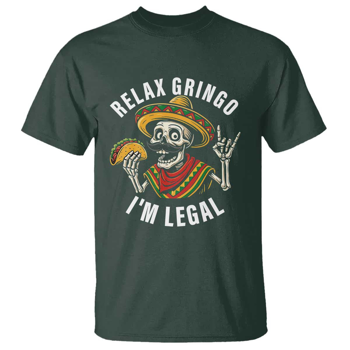 Cinco De Mayo Skeleton T Shirt Relax Gringo I'm Legal Poncho TS02 Dark Forest Green Print Your Wear