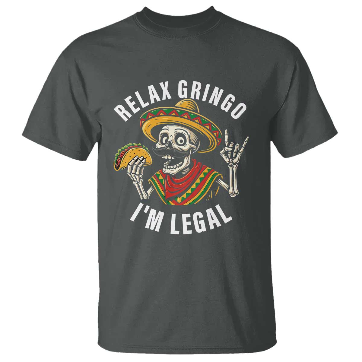 Cinco De Mayo Skeleton T Shirt Relax Gringo I'm Legal Poncho TS02 Dark Heather Print Your Wear
