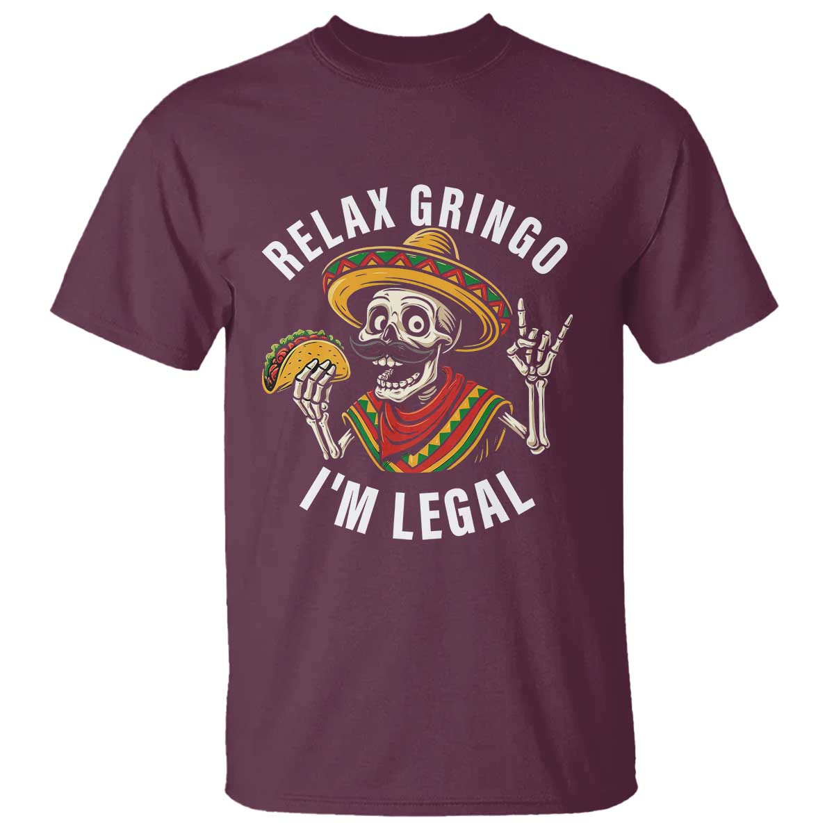 Cinco De Mayo Skeleton T Shirt Relax Gringo I'm Legal Poncho TS02 Maroon Print Your Wear