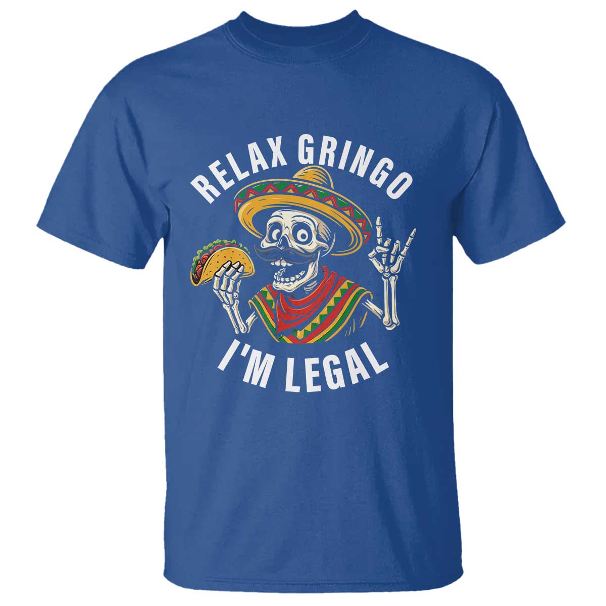 Cinco De Mayo Skeleton T Shirt Relax Gringo I'm Legal Poncho TS02 Royal Blue Print Your Wear