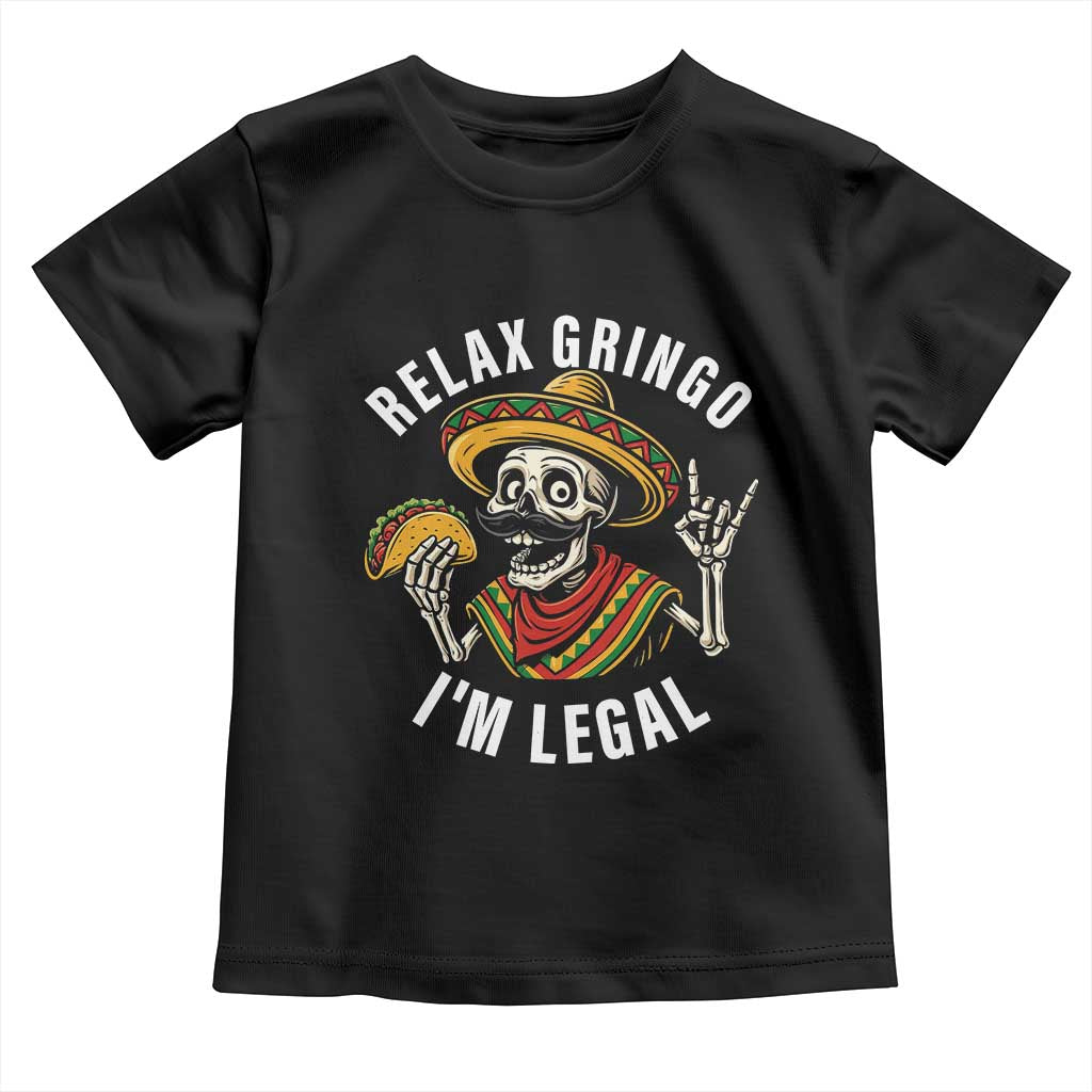 Cinco De Mayo Skeleton Toddler T Shirt Relax Gringo I'm Legal Poncho TS02 Black Print Your Wear