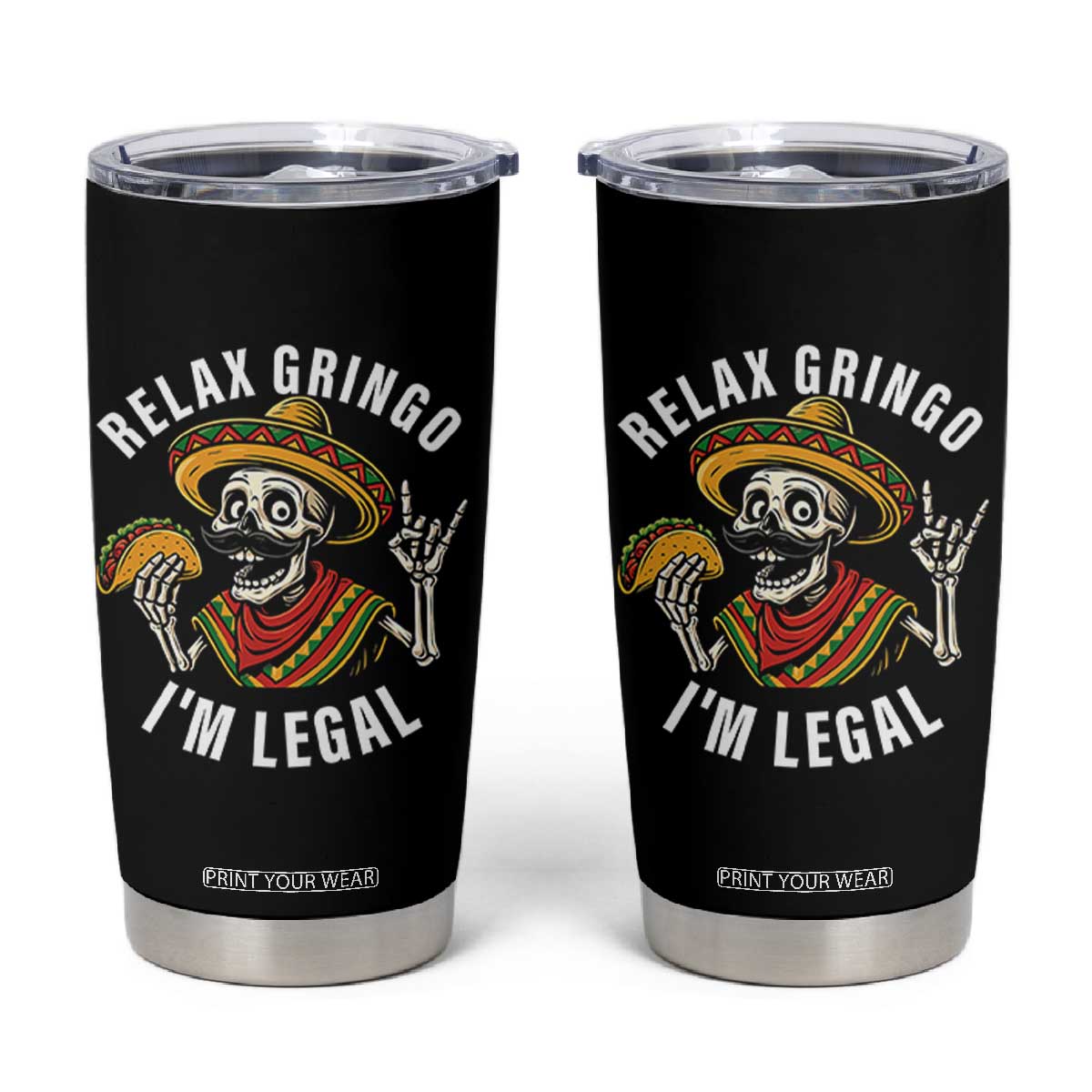 Cinco De Mayo Skeleton Tumbler Cup Relax Gringo I'm Legal Poncho TS02 Black Print Your Wear