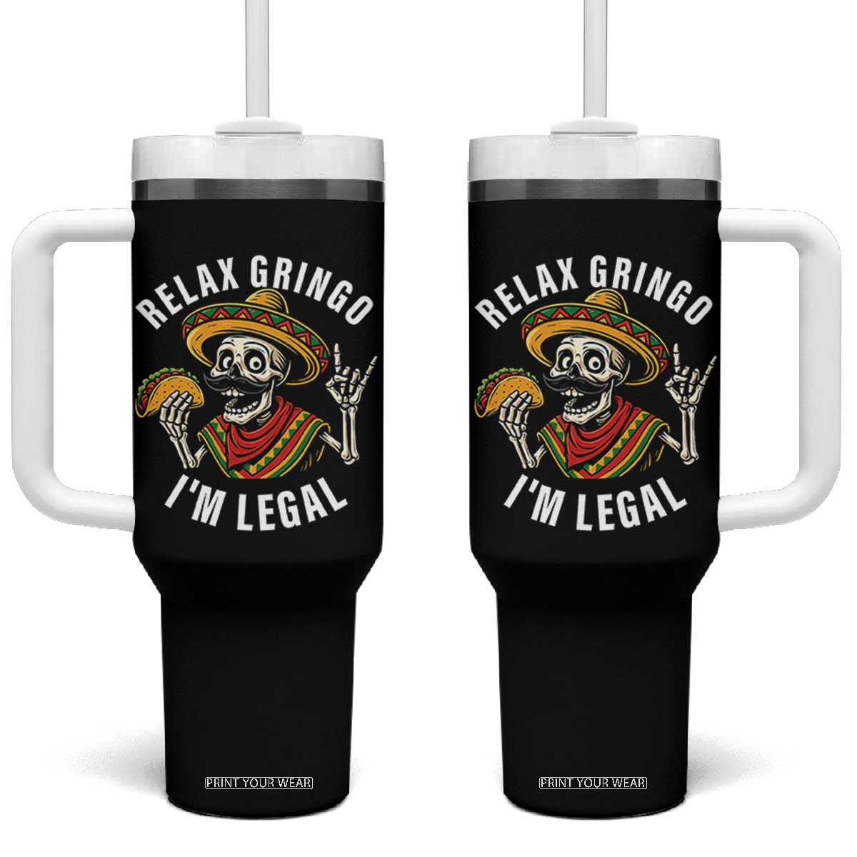 Cinco De Mayo Skeleton Tumbler With Handle Relax Gringo I'm Legal Poncho TS02 One Size: 40 oz Black Print Your Wear