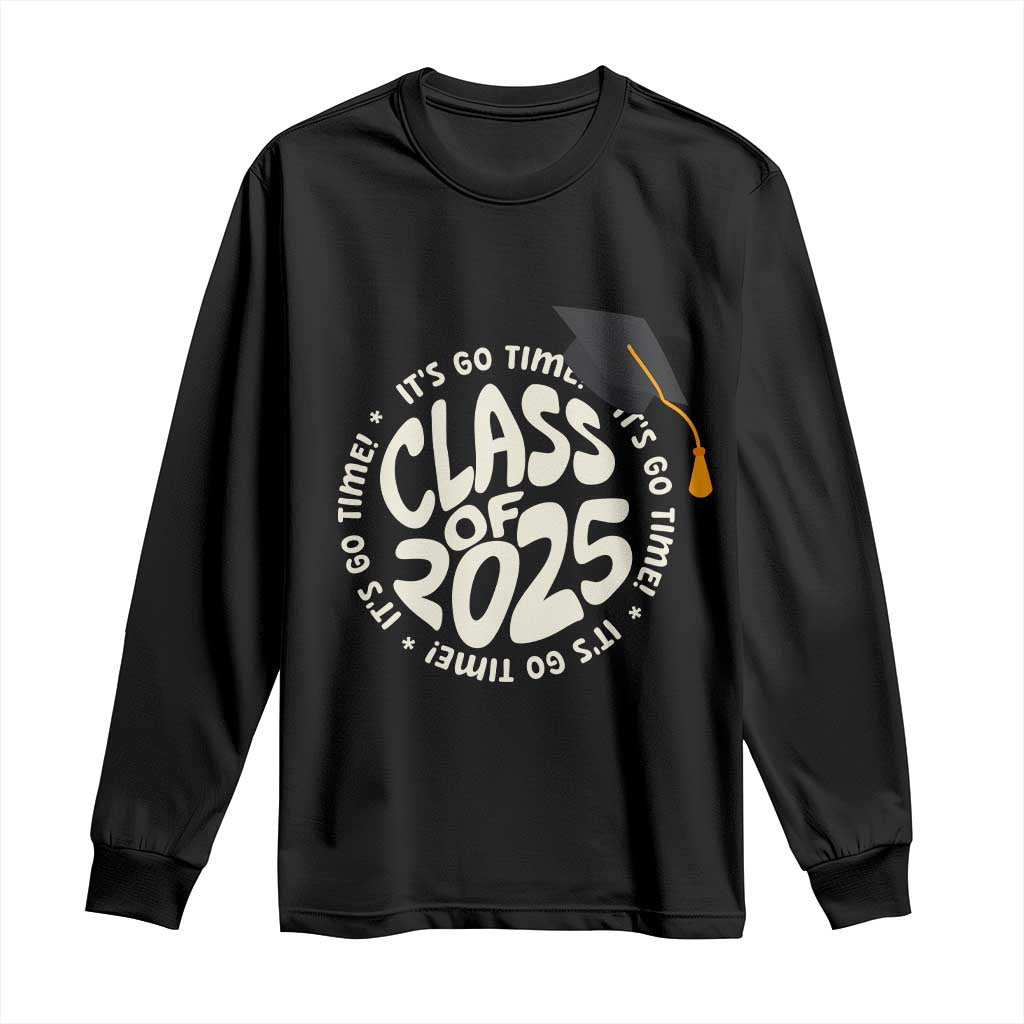 Class Of 2025 It's Go Time Long Sleeve Shirt Graduation Seniors 2025 TS11 Black Print Your Wear