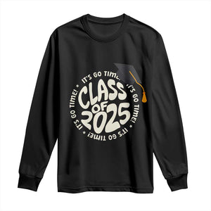 Class Of 2025 It's Go Time Long Sleeve Shirt Graduation Seniors 2025 TS11 Black Print Your Wear