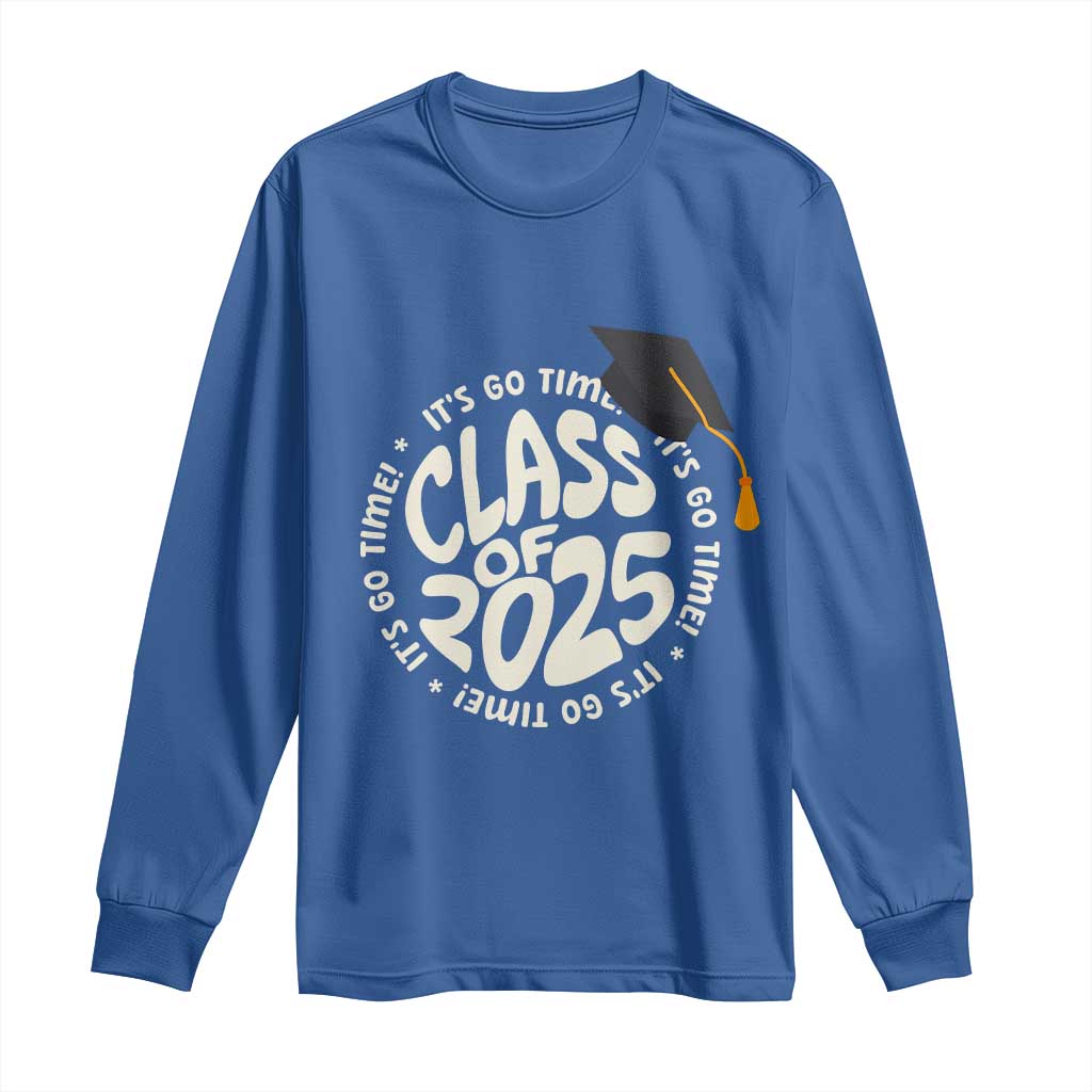 Class Of 2025 It's Go Time Long Sleeve Shirt Graduation Seniors 2025 TS11 Royal Blue Print Your Wear