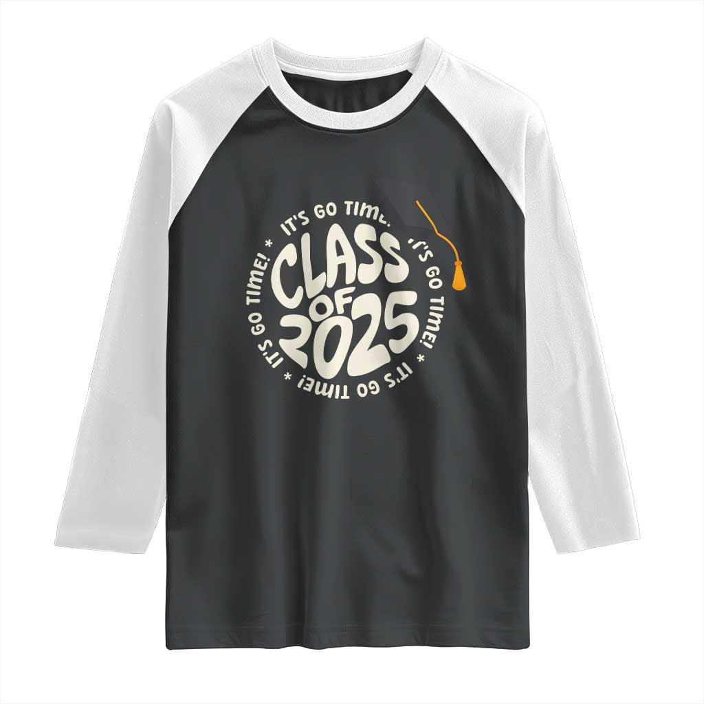 Class Of 2025 It's Go Time Raglan Shirt Graduation Seniors 2025 TS11 Black White Print Your Wear