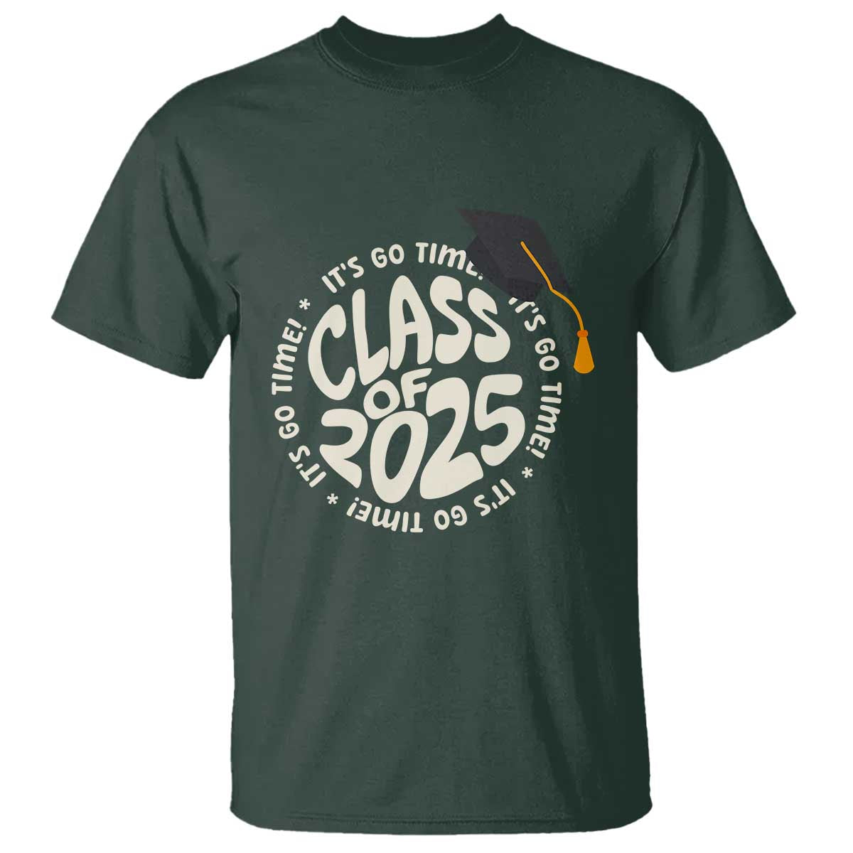 Class Of 2025 It's Go Time T Shirt Graduation Seniors 2025 TS11 Dark Forest Green Print Your Wear