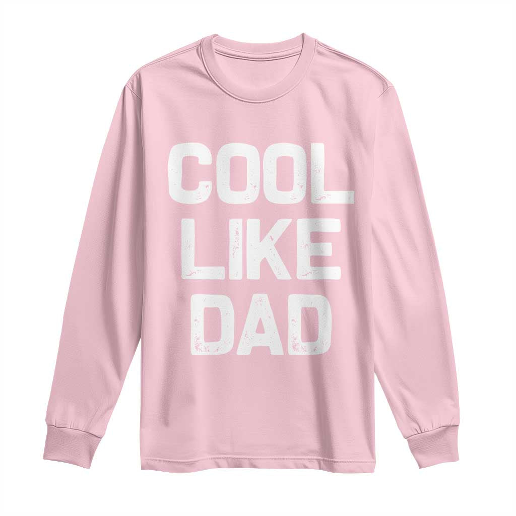 Cool Like Dad Long Sleeve Shirt Funny Newborn Gift Baby Shower TS10 Light Pink Print Your Wear