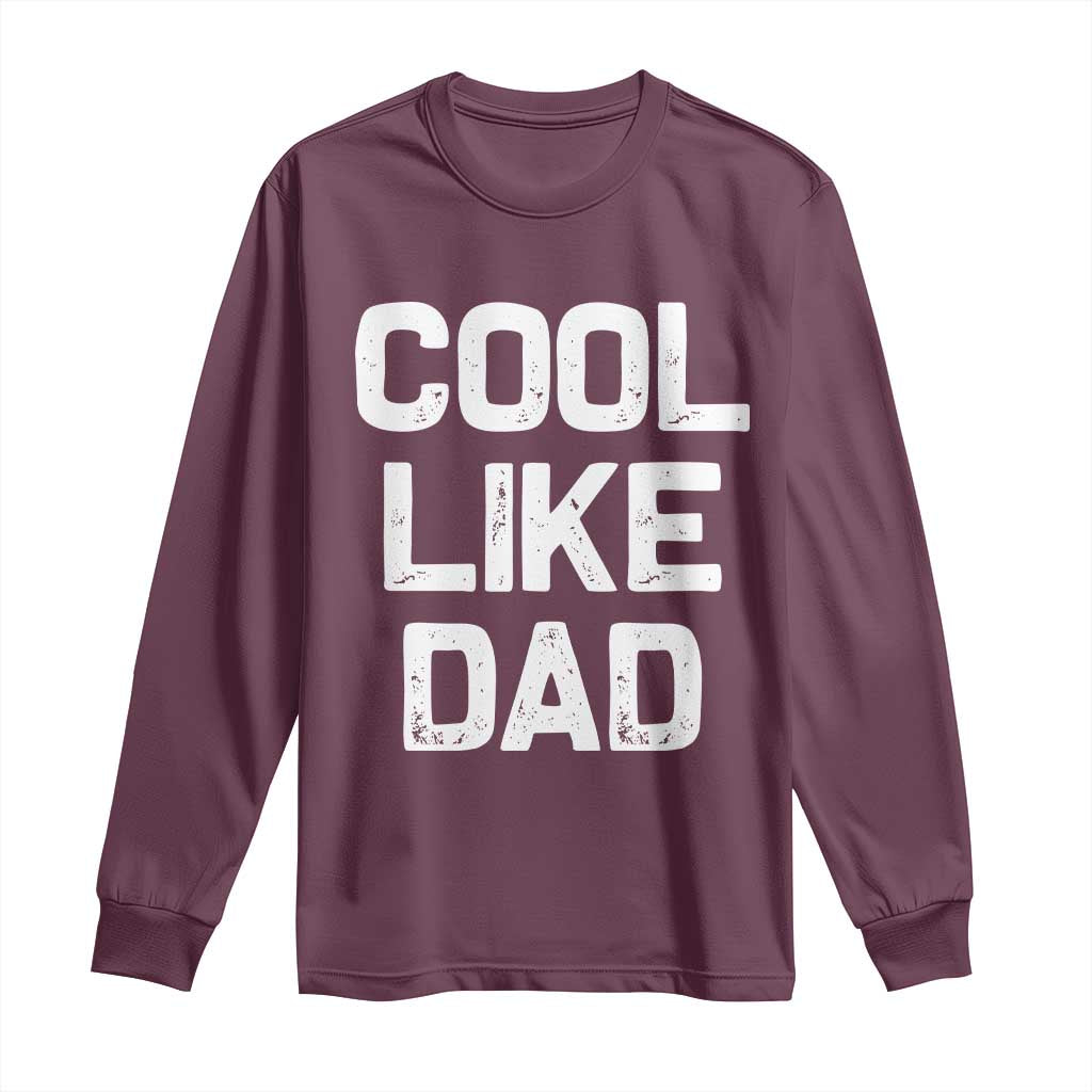 Cool Like Dad Long Sleeve Shirt Funny Newborn Gift Baby Shower TS10 Maroon Print Your Wear