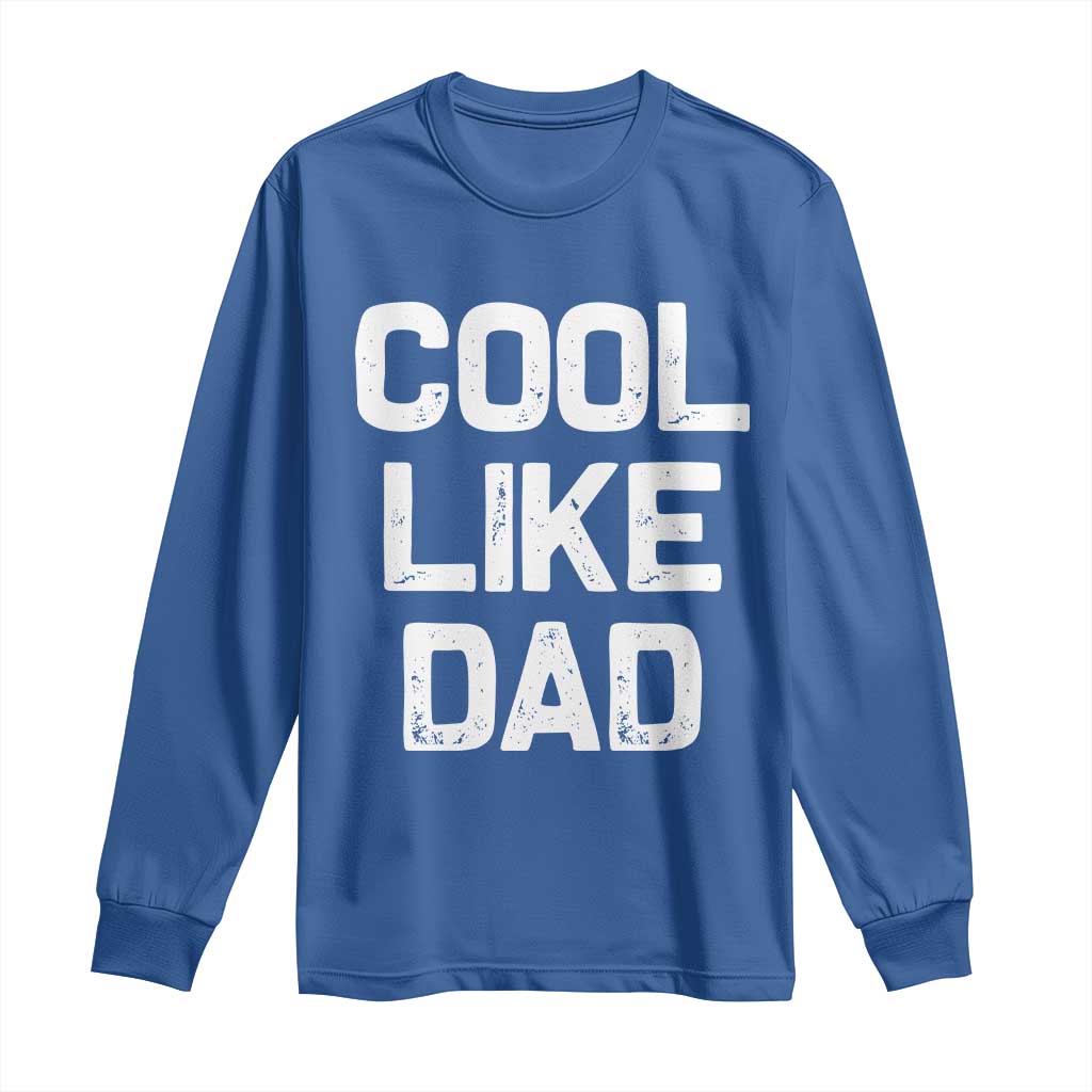 Cool Like Dad Long Sleeve Shirt Funny Newborn Gift Baby Shower TS10 Royal Blue Print Your Wear
