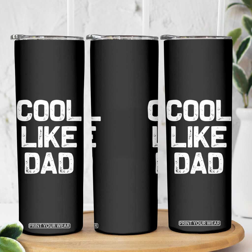 Cool Like Dad Skinny Tumbler Funny Newborn Gift Baby Shower TS10 Print Your Wear
