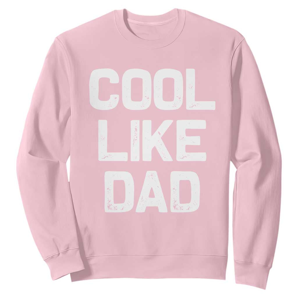 Cool Like Dad Sweatshirt Funny Newborn Gift Baby Shower TS10 Light Pink Print Your Wear