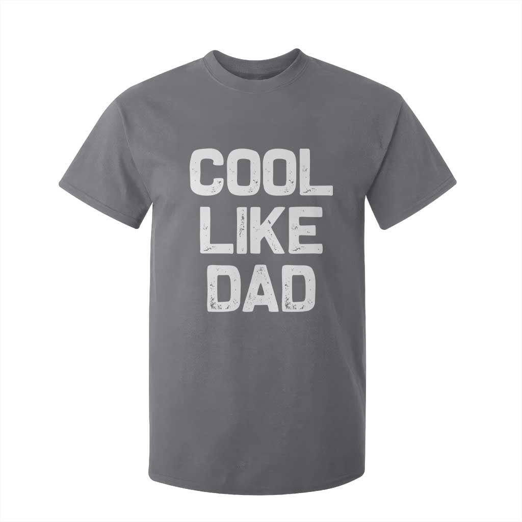 Cool Like Dad T Shirt For Kid Funny Newborn Gift Baby Shower TS10 Charcoal Print Your Wear