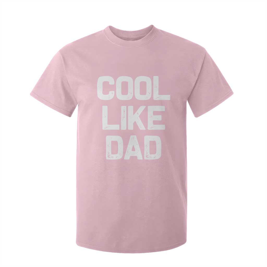 Cool Like Dad T Shirt For Kid Funny Newborn Gift Baby Shower TS10 Light Pink Print Your Wear
