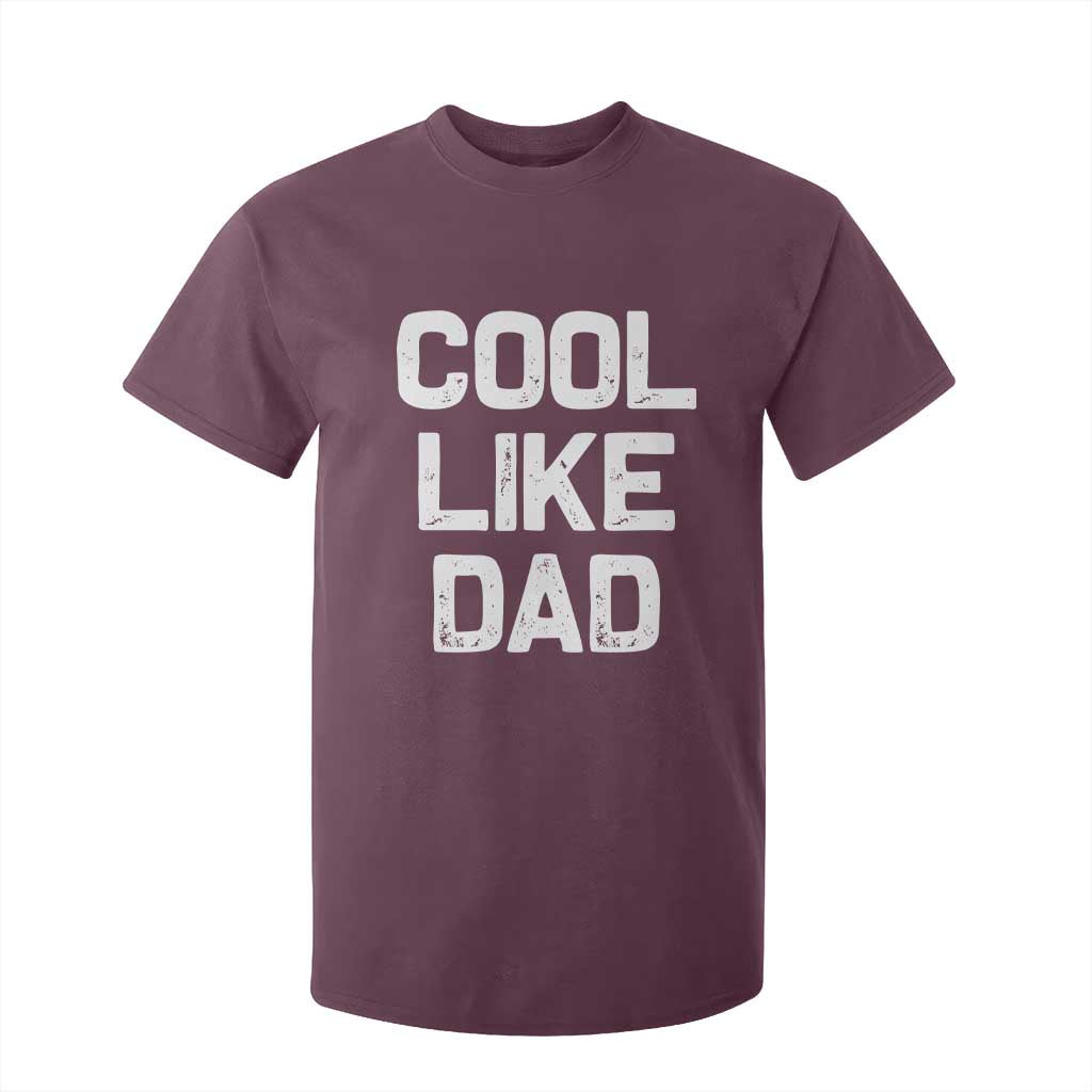 Cool Like Dad T Shirt For Kid Funny Newborn Gift Baby Shower TS10 Maroon Print Your Wear