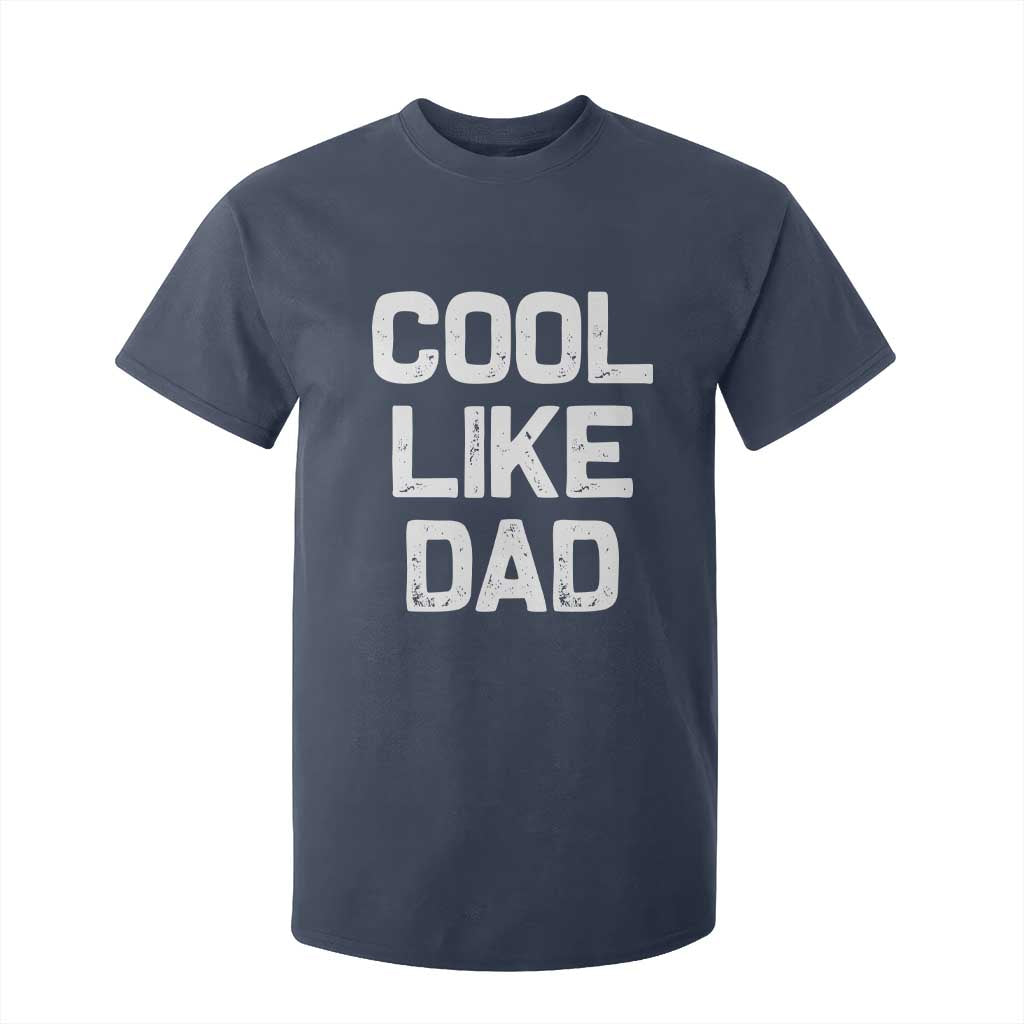 Cool Like Dad T Shirt For Kid Funny Newborn Gift Baby Shower TS10 Navy Print Your Wear