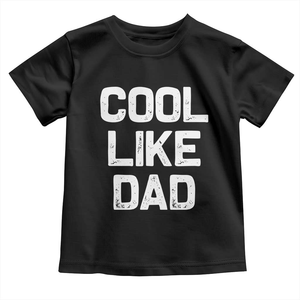 Cool Like Dad Toddler T Shirt Funny Newborn Gift Baby Shower TS10 Black Print Your Wear