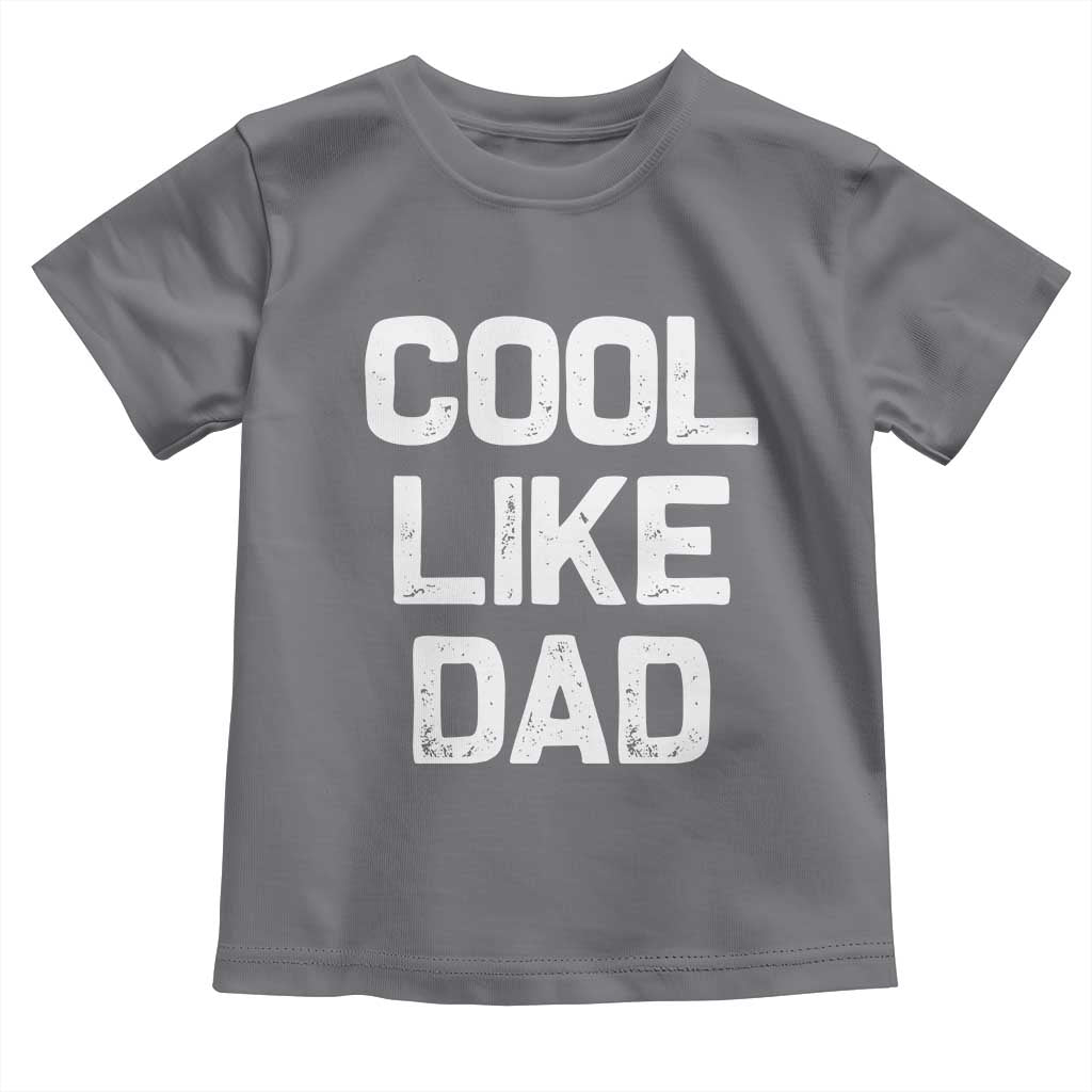 Cool Like Dad Toddler T Shirt Funny Newborn Gift Baby Shower TS10 Charcoal Print Your Wear