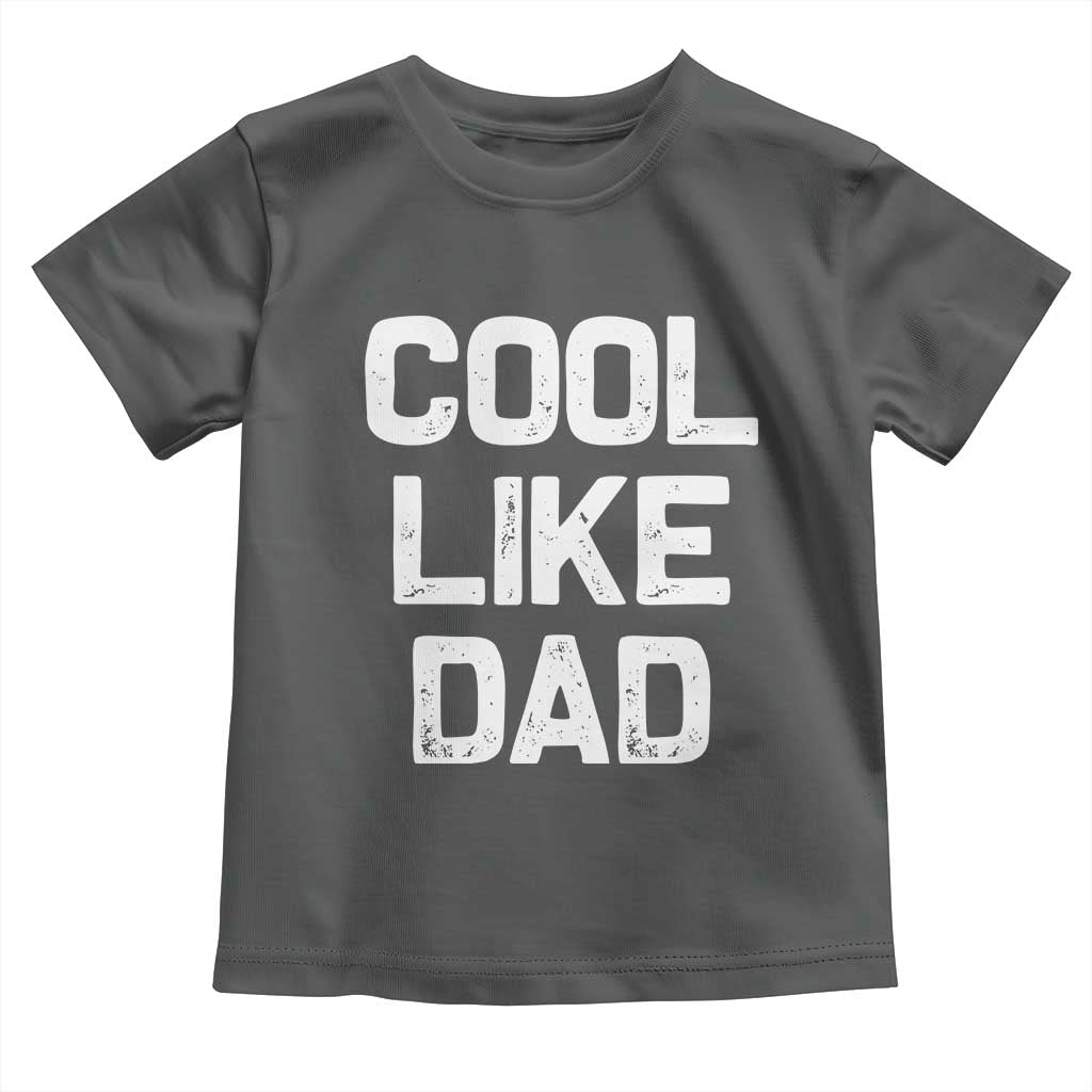 Cool Like Dad Toddler T Shirt Funny Newborn Gift Baby Shower TS10 Dark Heather Print Your Wear