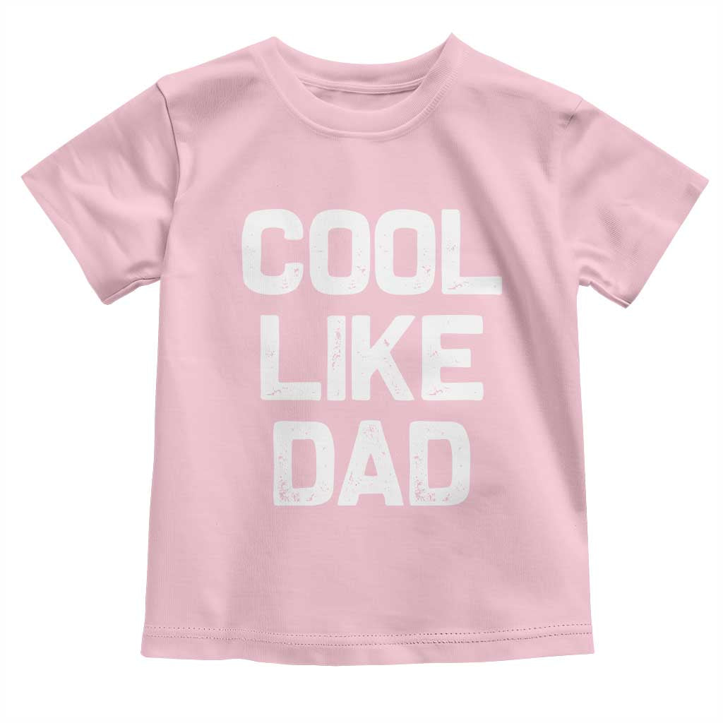 Cool Like Dad Toddler T Shirt Funny Newborn Gift Baby Shower TS10 Light Pink Print Your Wear