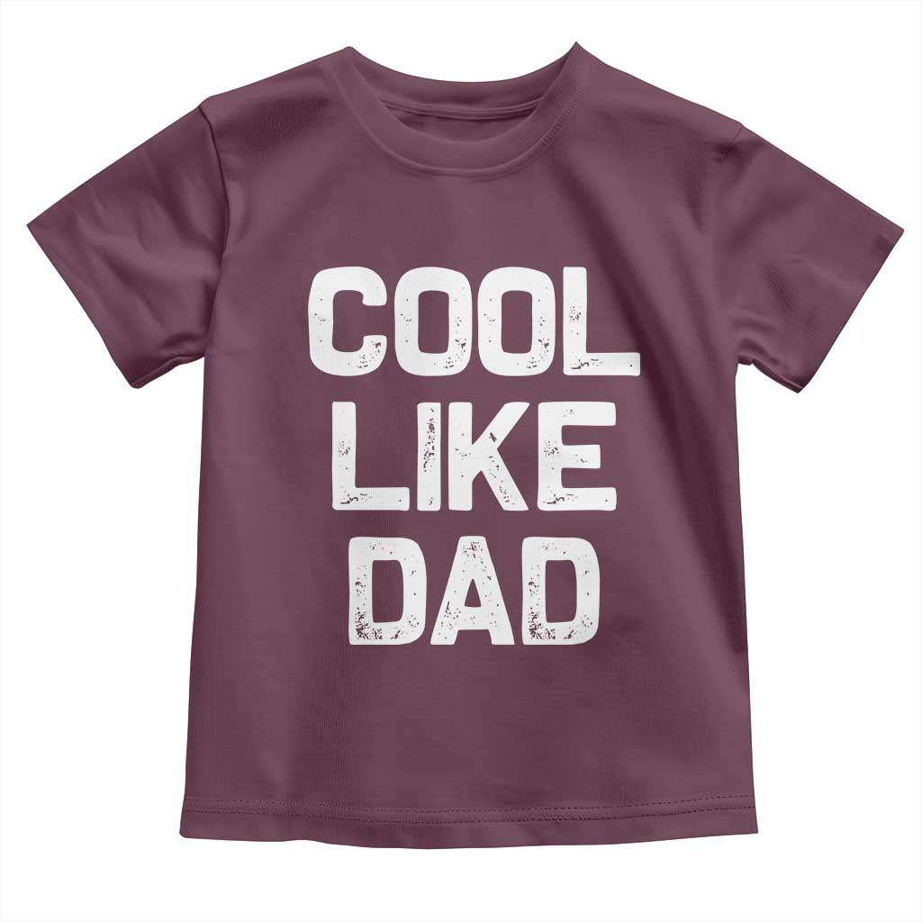 Cool Like Dad Toddler T Shirt Funny Newborn Gift Baby Shower TS10 Maroon Print Your Wear