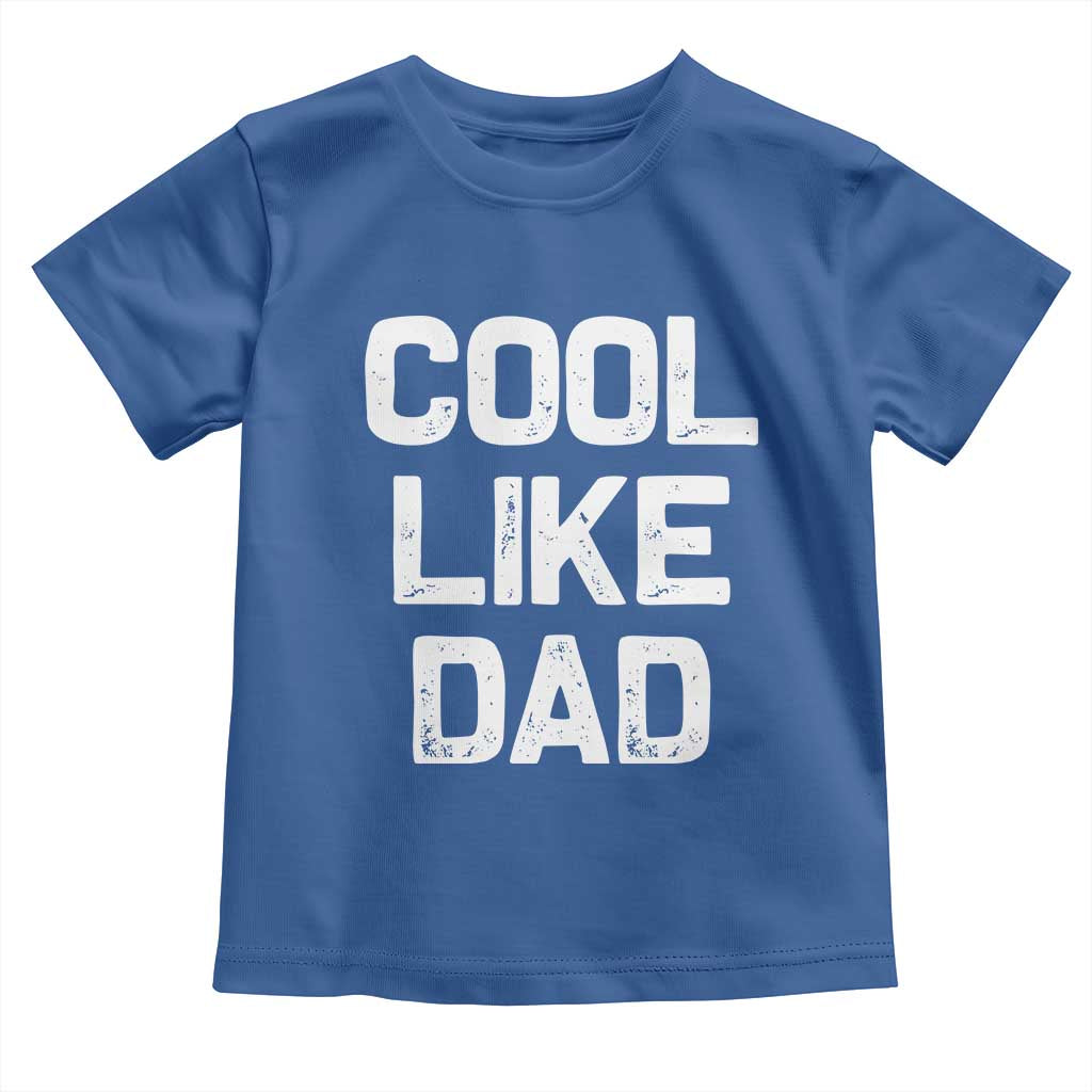 Cool Like Dad Toddler T Shirt Funny Newborn Gift Baby Shower TS10 Royal Blue Print Your Wear