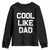 Cool Like Dad Youth Sweatshirt Funny Newborn Gift Baby Shower TS10 Black Print Your Wear