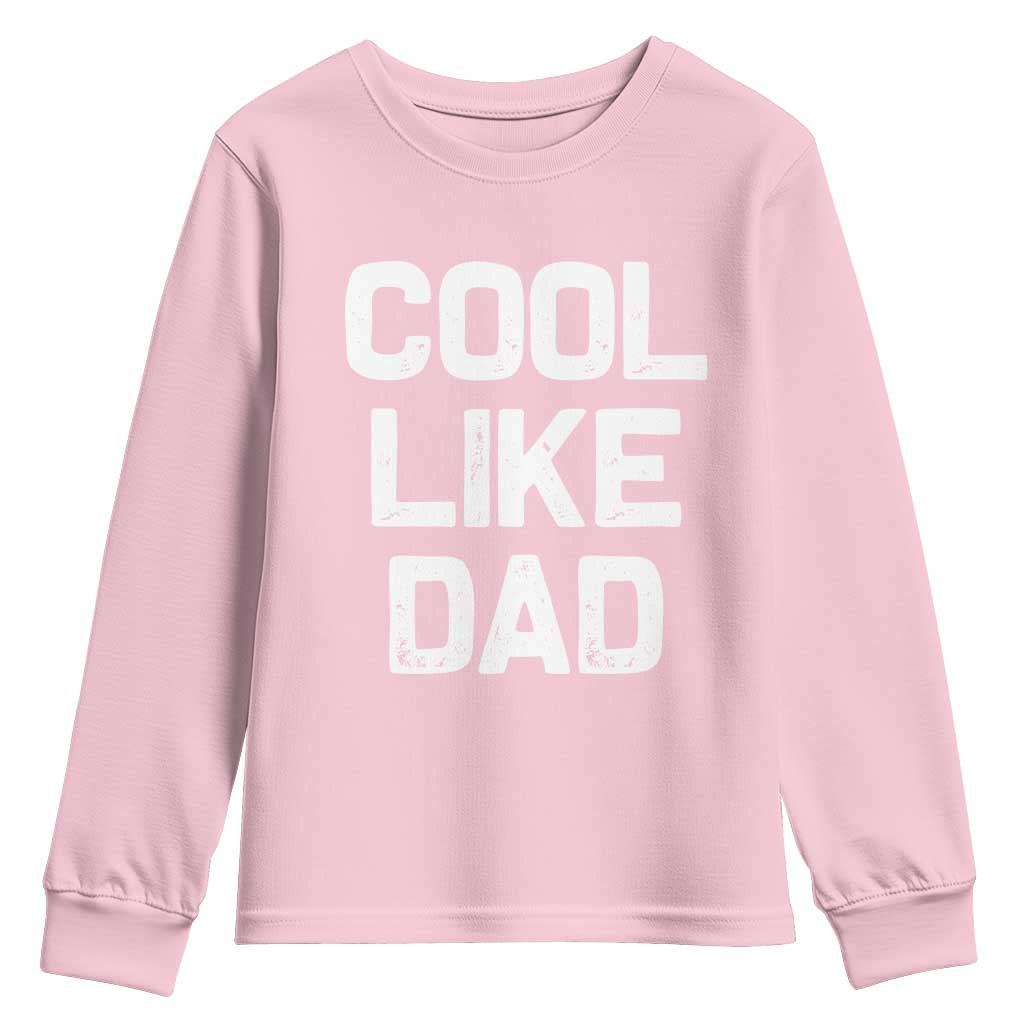 Cool Like Dad Youth Sweatshirt Funny Newborn Gift Baby Shower TS10 Light Pink Print Your Wear