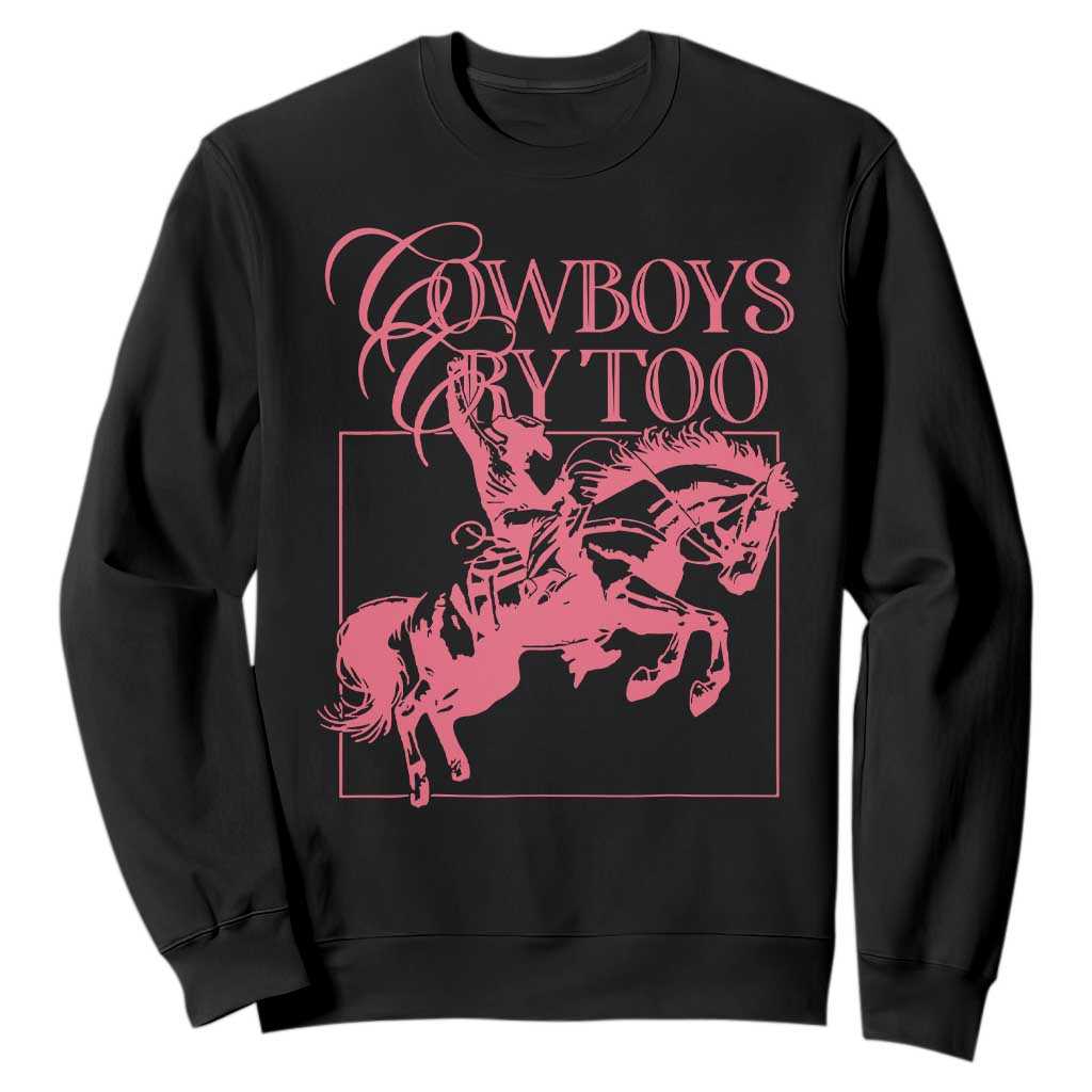 Cowboys Cry Too Sweatshirt Western Rodeo Cowgirl Cowboy Aesthetic Pink TS02 Black Print Your Wear