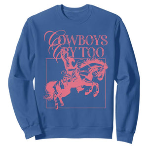 Cowboys Cry Too Sweatshirt Western Rodeo Cowgirl Cowboy Aesthetic Pink TS02 Royal Blue Print Your Wear