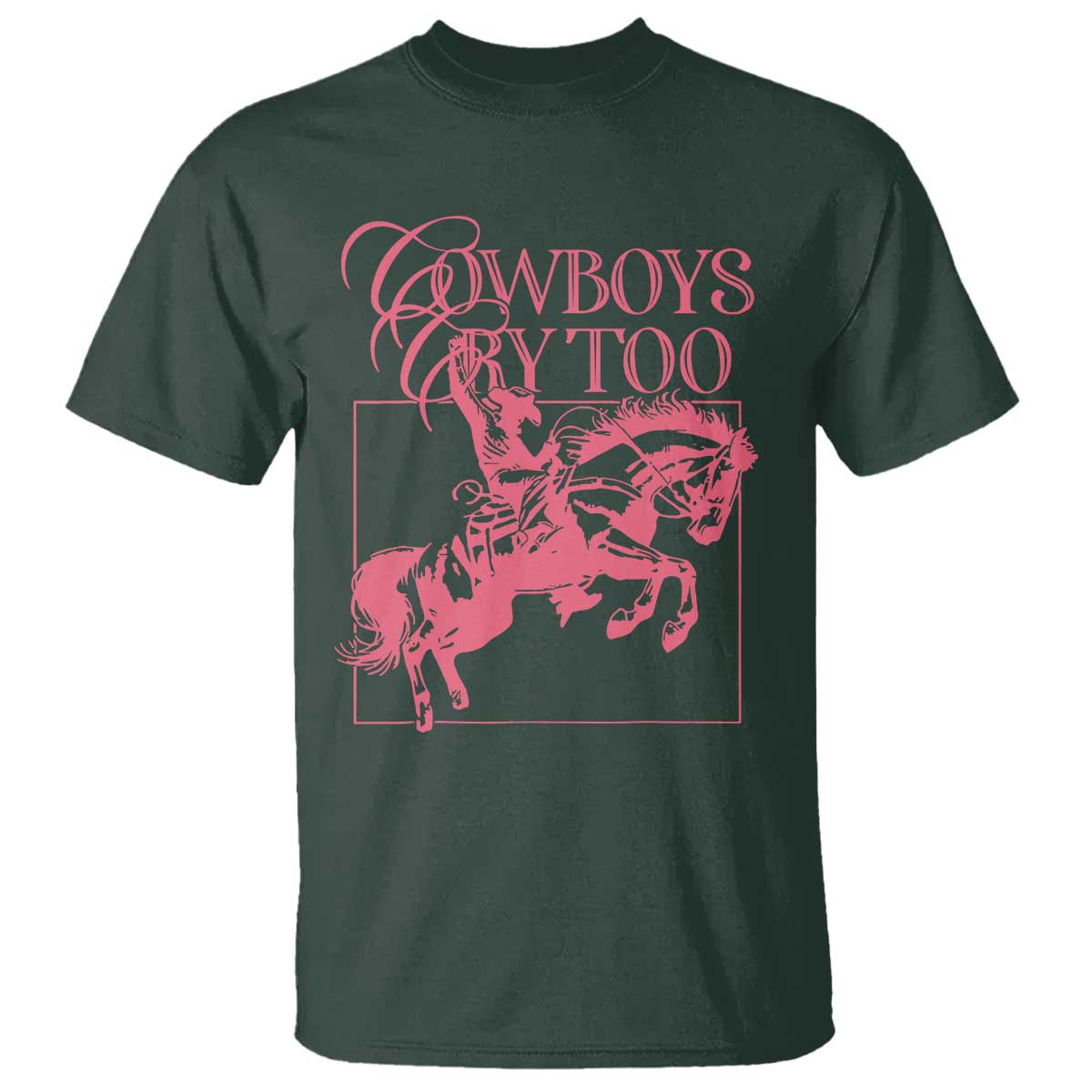 Cowboys Cry Too T Shirt Western Rodeo Cowgirl Cowboy Aesthetic Pink TS02 Dark Forest Green Print Your Wear
