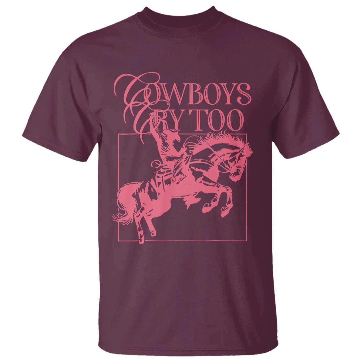Cowboys Cry Too T Shirt Western Rodeo Cowgirl Cowboy Aesthetic Pink TS02 Maroon Print Your Wear