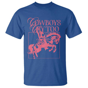 Cowboys Cry Too T Shirt Western Rodeo Cowgirl Cowboy Aesthetic Pink TS02 Royal Blue Print Your Wear