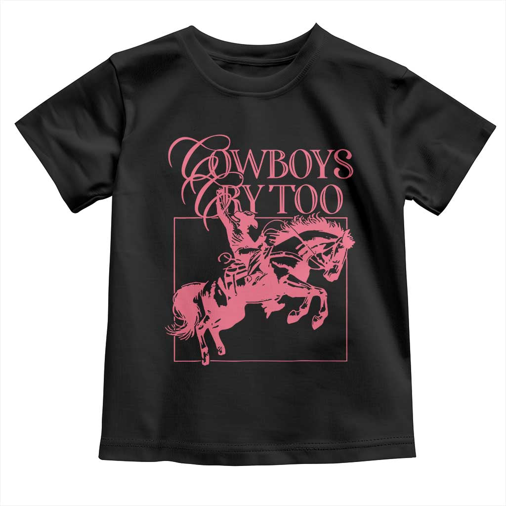 Cowboys Cry Too Toddler T Shirt Western Rodeo Cowgirl Cowboy Aesthetic Pink TS02 Black Print Your Wear