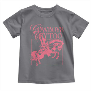 Cowboys Cry Too Toddler T Shirt Western Rodeo Cowgirl Cowboy Aesthetic Pink TS02 Charcoal Print Your Wear