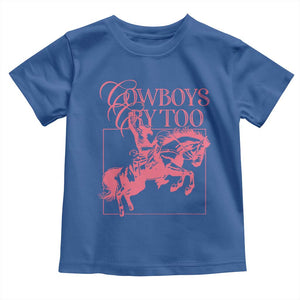 Cowboys Cry Too Toddler T Shirt Western Rodeo Cowgirl Cowboy Aesthetic Pink TS02 Royal Blue Print Your Wear