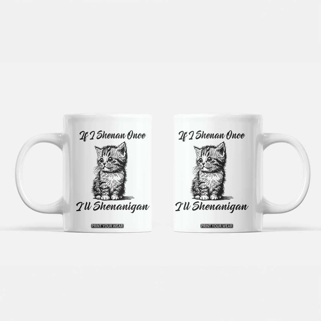 Cute Cat St Patricks Day Coffee Mug If I Shenan Once I'll Shenanigan TS02 White Print Your Wear