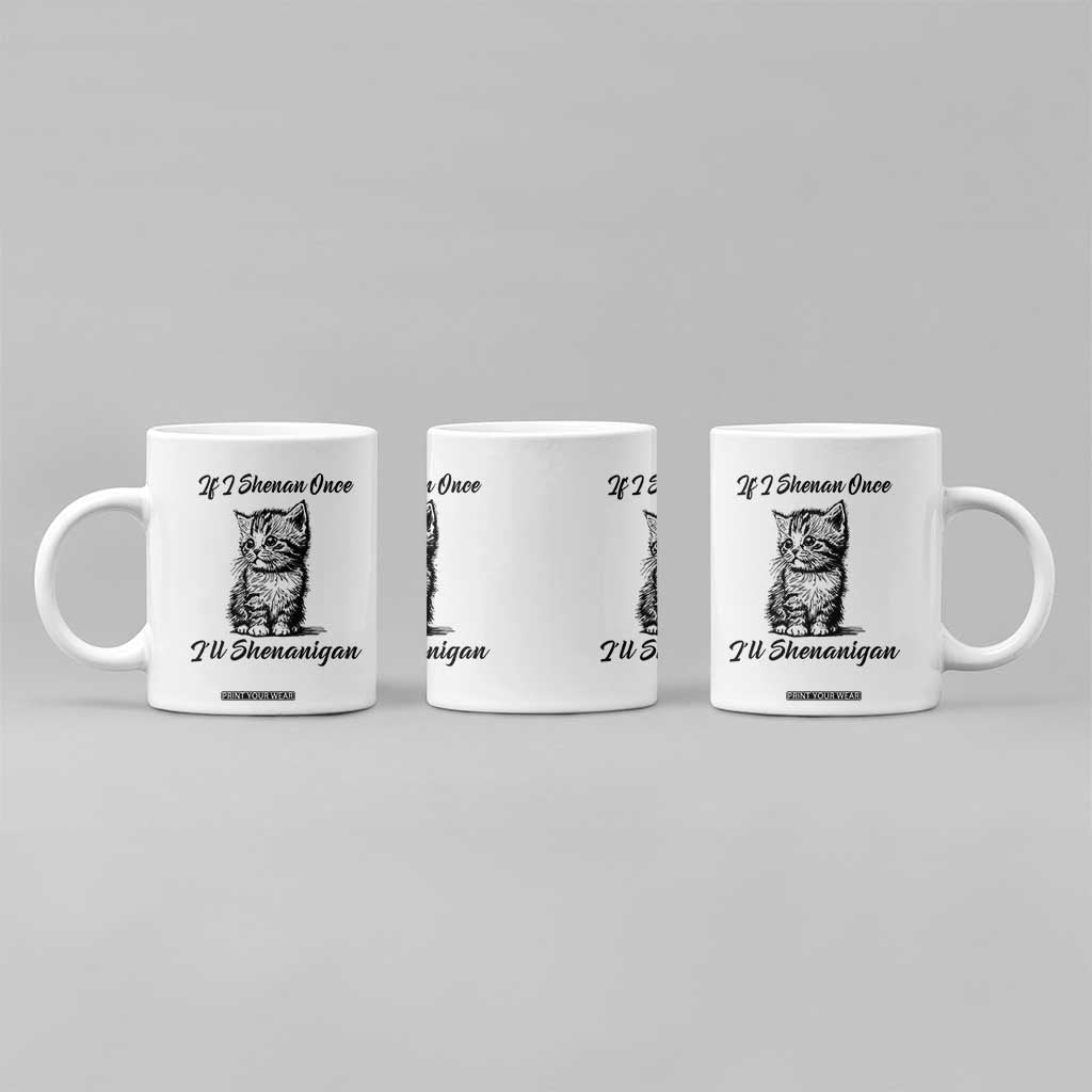 Cute Cat St Patricks Day Coffee Mug If I Shenan Once I'll Shenanigan TS02 Print Your Wear