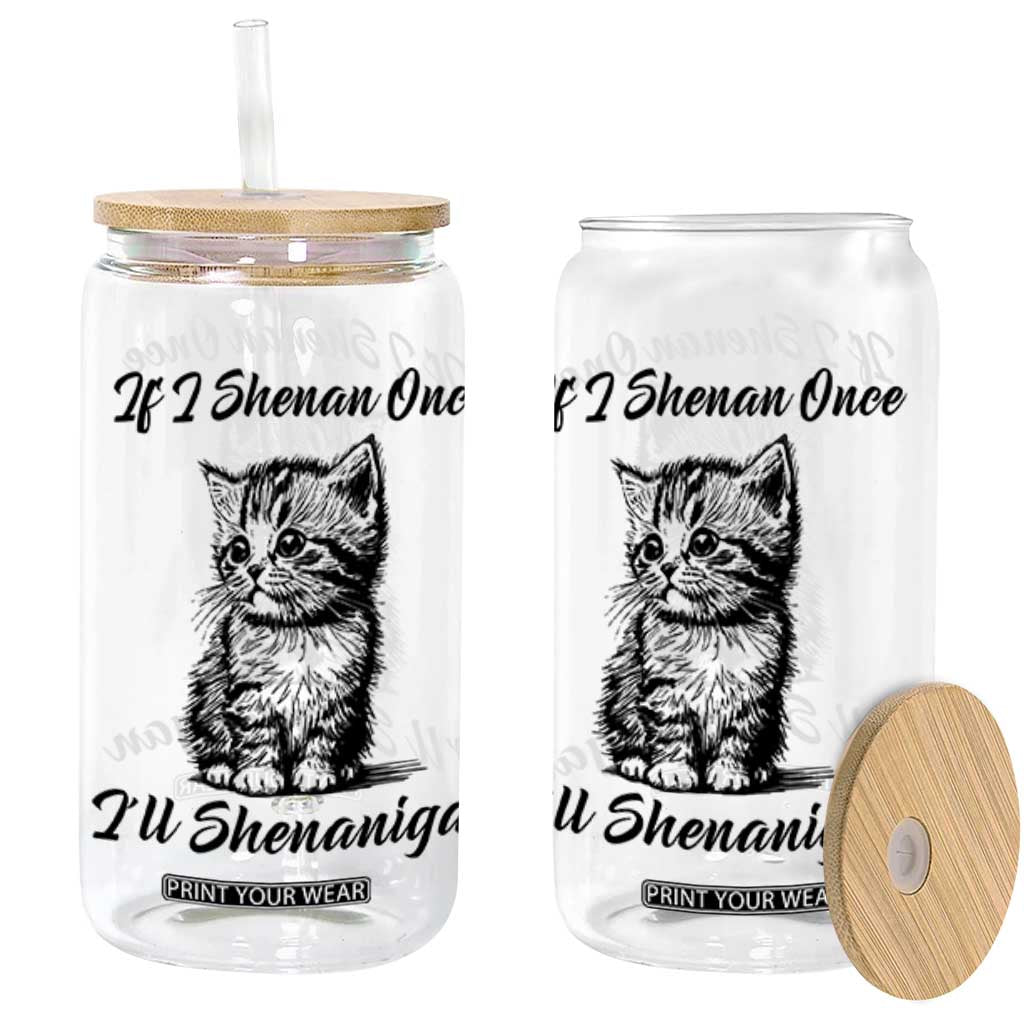 Cute Cat St Patricks Day Glass Can If I Shenan Once I'll Shenanigan TS02 White Print Your Wear