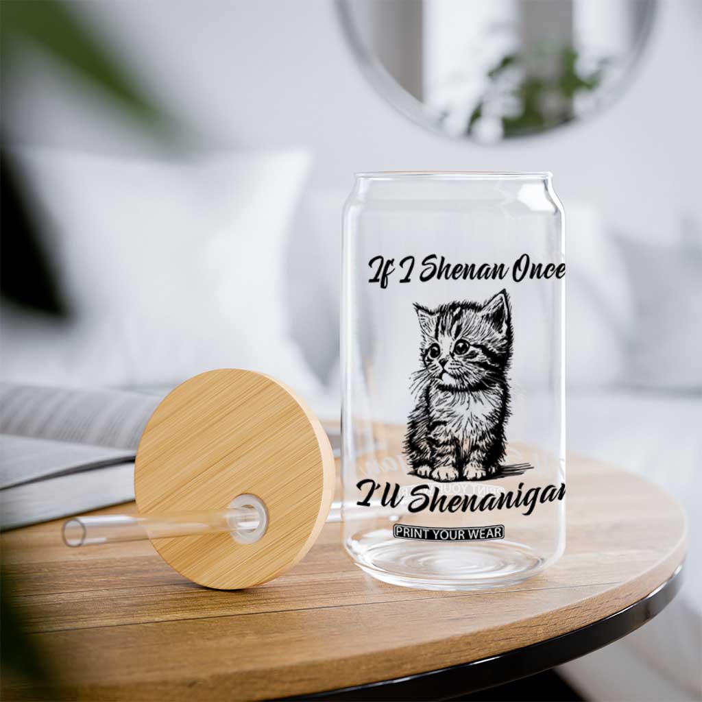 Cute Cat St Patricks Day Glass Can If I Shenan Once I'll Shenanigan TS02 Print Your Wear